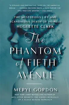 The Phantom of Fifth Avenue: The Mysterious Life and Scandalous Death of Heiress Huguette Clark, Paperback/Meryl Gordon