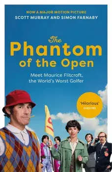 The Phantom of the Open. Maurice Flitcroft, the World's Worst Golfer - NOW A MAJOR FILM STARRING MARK RYLANCE, Paperback/Simon Farnaby
