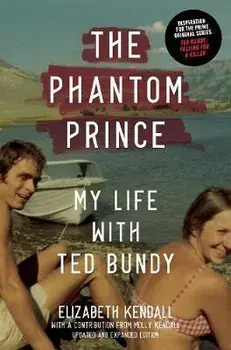 The Phantom Prince: My Life with Ted Bundy, Updated and Expanded Edition, Paperback/Elizabeth Kendall