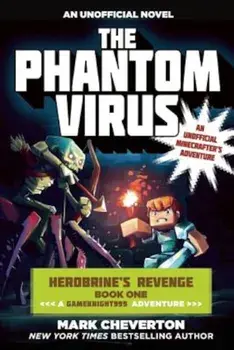The Phantom Virus: Herobrine's Revenge Book One (a Gameknight999 Adventure): An Unofficial Minecrafter's Adventure, Paperback/Mark Cheverton