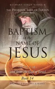 The Pharisee Saul of Tarsus (Apostle Paul) Baptism in the Name of Jesus (Acts 2: 38) and Jesus the God of Israel, Paperback/Kulwant Singh Boora