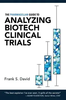 The Pharmagellan Guide to Analyzing Biotech Clinical Trials, Paperback/Frank S. David