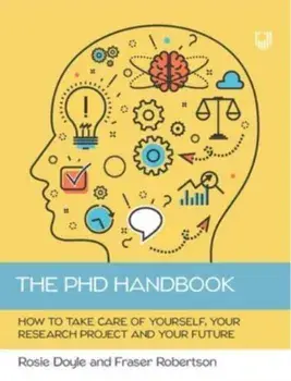 The PhD Handbook: How to Take Care of Yourself, Your Research Project and Your Future, Paperback/Fraser Robertson