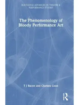 The Phenomenology of Blood in Performance Art, Paperback/Chelsea Coon