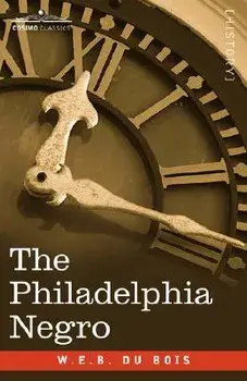 The Philadelphia Negro, Paperback/W. E. B. Du Bois