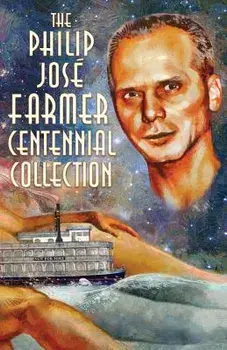 The Philip José Farmer Centennial Collection, Paperback/Philip Jose Farmer