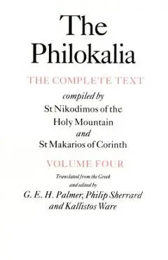The Philokalia, Volume 4: The Complete Text; Compiled by St. Nikodimos of the Holy Mountain & St. Markarios of Corinth - G. E. H. Palmer