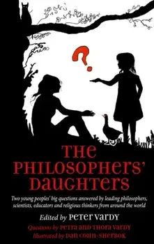 The Philosophers' Daughters. Two young peoples' big questions answered by leading philosophers, scientists, educators and religious thinkers from around the world, Paperback/Peter Vardy