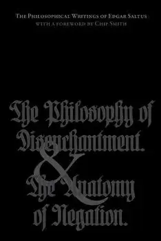 The Philosophical Writings of Edgar Saltus: The Philosophy of Disenchantment & the Anatomy of Negation, Paperback/Edgar Saltus