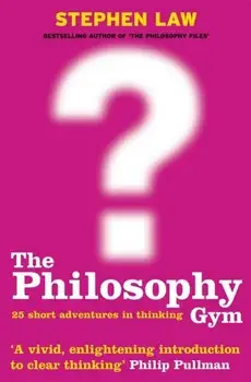 The Philosophy Gym. 25 Short Adventures in Thinking, Paperback/Stephen Law
