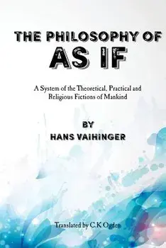The Philosophy of as If: A System of the Theoretical, Practical and Religious Fictions of Mankind, Paperback/Hans Vaihinger