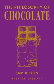 The Philosophy of Chocolate, Hardback/Sam Bilton