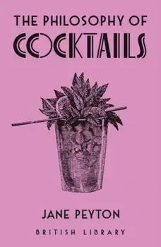 The Philosophy of Cocktails, Hardback/Jane Peyton