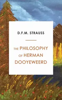 The Philosophy of Herman Dooyeweerd, Paperback/D. F. M. Strauss