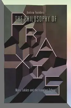 The Philosophy of Praxis: Marx, Lukcs and the Frankfurt School, Paperback/Andrew Feenberg