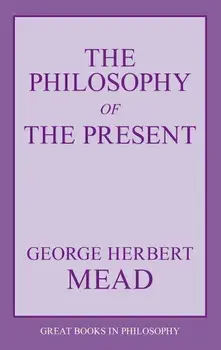 The Philosophy of the Present, Paperback/George Herbert Mead
