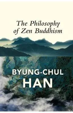 The Philosophy of Zen Buddhism - Byung-chul Han