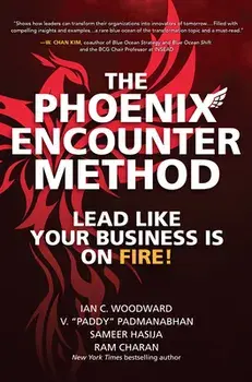 The Phoenix Encounter Method: Lead Like Your Business Is on Fire!, Hardcover/Ian C. Woodward