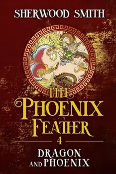The Phoenix Feather IV: Dragon and Phoenix, Paperback/Sherwood Smith