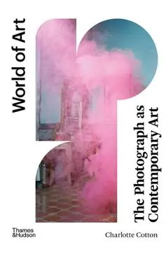 The Photograph as Contemporary Art - Charlotte Cotton
