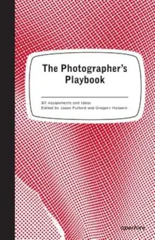 The Photographer's Playbook: 307 Assignments and Ideas, Paperback/Jason Fulford