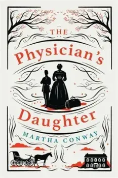 The Physician's Daughter. An engrossing historical fiction novel about the role of women in society, Hardback/Martha Conway