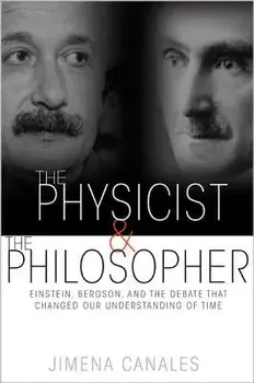 The Physicist & the Philosopher: Einstein, Bergson, and the Debate That Changed Our Understanding of Time, Paperback/Jimena Canales