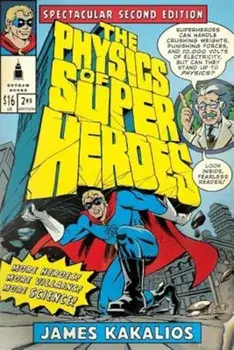 The Physics of Superheroes: More Heroes! More Villains! More Science! Spectacular Second Edition, Paperback/James Kakalios