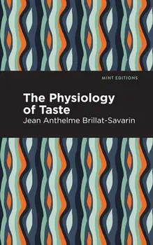 The Physiology of Taste, Paperback/Jean-Anthelme Brillat-Savarin