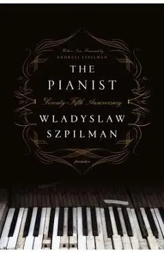 The Pianist (Seventy-Fifth Anniversary Edition): The Extraordinary True Story of One Man's Survival in Warsaw, 1939-1945 - Wladyslaw Szpilman