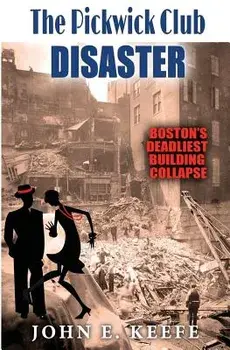 The Pickwick Club Disaster: Boston's Deadliest Building Collapse, Paperback/John E. Keefe