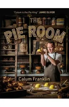 The Pie Room: 80 Achievable and Show-Stopping Pies and Sides for Pie Lovers Everywhere - Calum Franklin