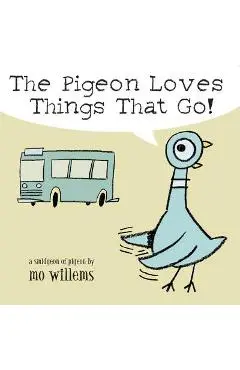 The Pigeon Loves Things That Go! - Mo Willems