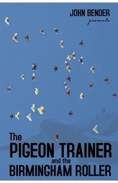 The Pigeon Trainer and the Birmingham Roller - John Bender