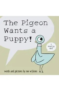 The Pigeon Wants a Puppy! - Mo Willems