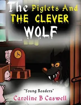 The Piglets And The Clever Wolf: Children's Books - Bedtime Story For Young Readers 2-8 Year Olds, Paperback/Caroline B. Caswell