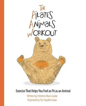 The Pilates Animals Workout: Exercise That Helps You Feel as Fit as an Animal, Paperback/Christina Maria Gadar