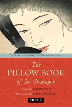 The Pillow Book of SEI Shonagon: The Diary of a Courtesan in Tenth Century Japan, Paperback/Arthur Waley