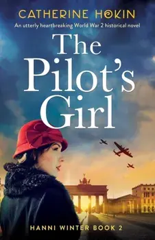 The Pilot's Girl: An utterly heartbreaking World War 2 historical novel, Paperback/Catherine Hokin