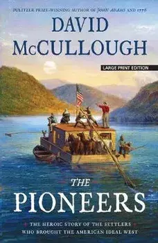The Pioneers: The Heroic Story of the Settlers Who Brought the American Ideal West, Paperback/David McCullough