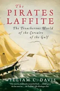 The Pirates Laffite: The Treacherous World of the Corsairs of the Gulf, Paperback/William C. Davis
