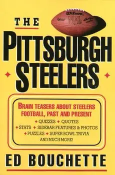 The Pittsburgh Steelers: Brain Teasers about Steelers Football, Past and Present, Paperback/Ed Bouchette