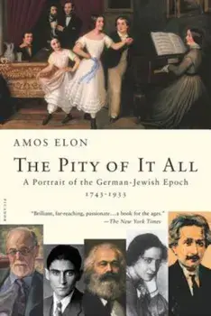 The Pity of It All: A Portrait of the German-Jewish Epoch, 1743-1933, Paperback/Amos Elon