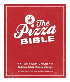 The Pizza Bible: The World's Favorite Pizza Styles, from Neapolitan, Deep-Dish, Wood-Fired, Sicilian, Calzones and Focaccia to New York, Hardcover/Tony Gemignani
