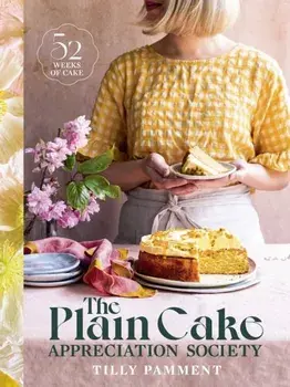 The Plain Cake Appreciation Society. 52 weeks of cake, Hardback/Tilly Pamment