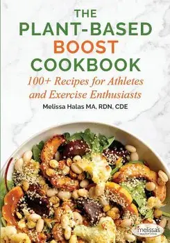 The Plant-Based Boost Cookbook: 100+ Recipes for Athletes and Exercise Enthusiasts, Paperback/Melissa Halas