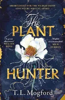The Plant Hunter. 'A great adventure' William Boyd, Paperback/T.L. Mogford