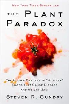 The Plant Paradox: The Hidden Dangers in 'Healthy' Foods That Cause Disease and Weight Gain, Hardcover/Steven R. Gundry