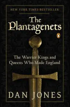 The Plantagenets: The Warrior Kings and Queens Who Made England, Paperback/Dan Jones
