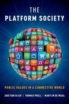 The Platform Society: Public Values in a Connective World, Paperback/Jose Van Dijck